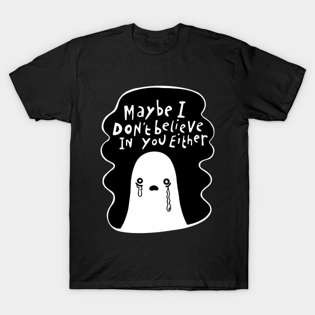 ‘Maybe I don’t believe in you either’ Sceptical Ghost T-Shirt by This Is Sian Ellis